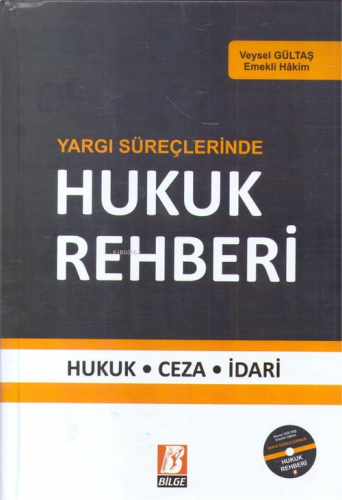 Yargı Süreçlerinde Hukuk Rehberi;Hukuk - Ceza - İdari