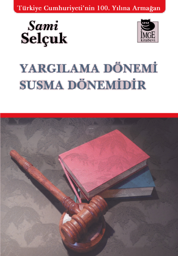 Yargılama Dönemi Susma Dönemidir