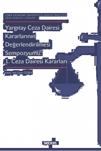 Yargıtay Ceza Dairesi Kararlarının Değerlendirilmesi Sempozyumu 1. Ceza Dairesi Kararları