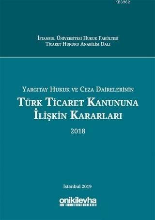 Yargıtay Hukuk ve Ceza Dairelerinin Türk Ticaret Kanununa İlişkin Kararları (2018)