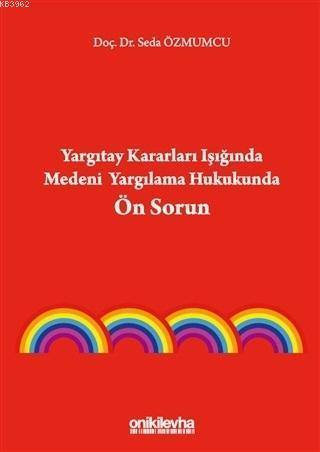 Yargıtay Kararları Işığında Medeni Yargılama Hukukunda Ön Sorun