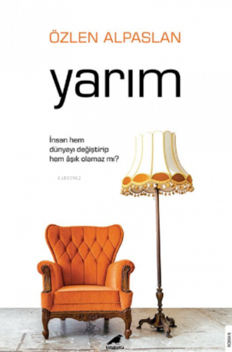 Yarım;İnsan Hem Dünyayı Değiştirip Hem Âşık Olamaz mı?