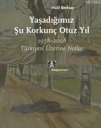 Yaşadığımız Şu Korkunç Otuz Yıl; 1978-2008 Türkiyesi Üzerine Notlar