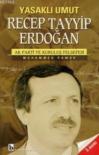 Yasaklı Umut| Recep Tayyip Erdoğan; Ak Parti ve Kuruluş Felsefesi