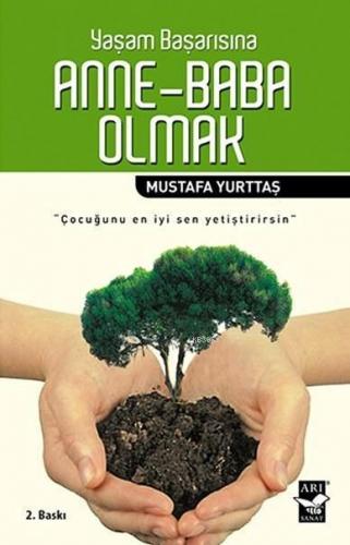 Yaşam Başarısına Anne-Baba Olmak; Çocuğunu En İyi Sen Yetiştirirsin