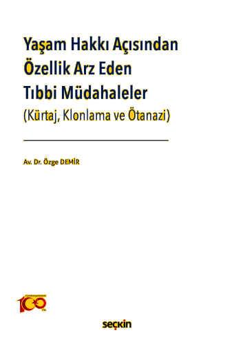 Yaşam Hakkı Açısından Özellik Arz Eden Tıbbi Müdahaleler;(Kürtaj, Klonlama ve Ötanazi)