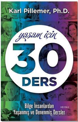 Yaşam İçin 30 Ders; Bilge İnsanlardan Yaşanmış ve Denenmiş Dersler