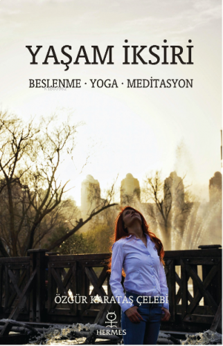 Yaşam İksiri;Beslenme – Yoga - Meditasyon