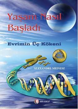 Yaşam Nasıl Başladı; Evrimin Üç Kökeni