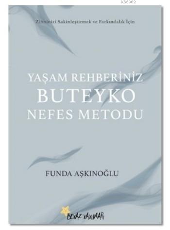Yaşam Rehberiniz Buteyko Nefes Metodu; Zihninizi Sakinleştirmek ve Farkındalık İçin