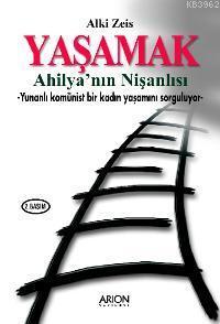 Yaşamak - Ahilya'nın Nişanlısı; Yunanlı Komünist Bir Kadın Yaşantısını Sorguluyor