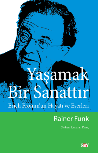 Yaşamak Bir Sanattır;Erich Fromm’un Hayatı ve Eserleri