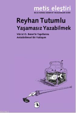 Yaşamasız Yazabilmek; Vüsat O. Benerin Yapıtlarına Anlatıbilimsel Bir Yaklaşım