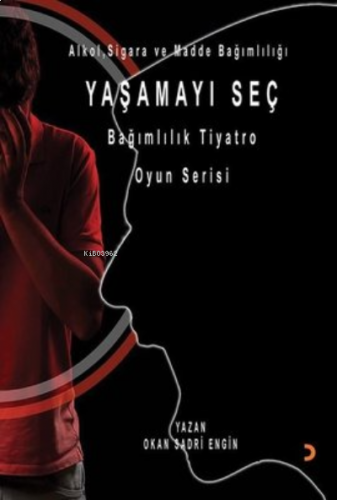 Yaşamayı Seç - Alkol, Sigara ve Madde Bağımlılığı Bağımlılık Tiyatro Oyun Serisi