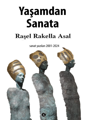 Yaşamdan Sanata;Sanat Yazıları 2001 - 2024