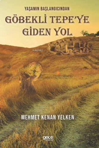 Yaşamın Başlangıcından Göbekli Tepe’ye Giden Yol