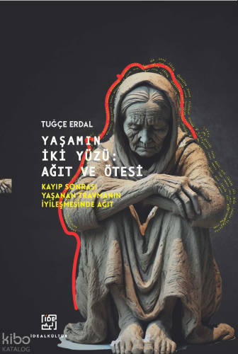 Yaşamın İki Yüzü - Ağıt ve Ötesi;Kayıp Sonrası Yaşanan Travmanın İyileşmesinde Ağıt