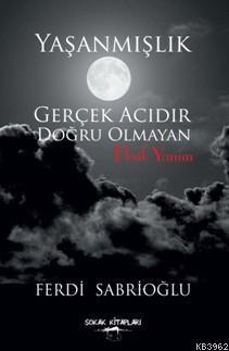 Yaşanmışlık Gerçek Acıdır Doğru Olmayan