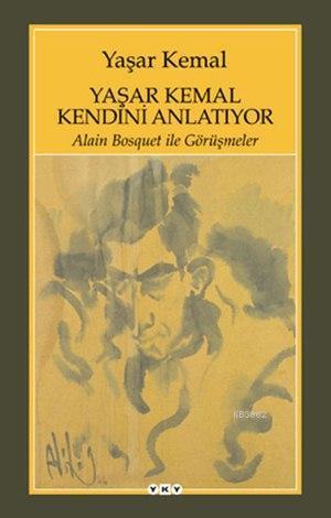 Yaşar Kemal Kendini Anlatıyor; Alain Bosquet ile Görüşmeler