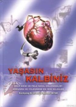 Yaşasın Kalbiniz; Kalp Krizi ve Felç Nasıl Önlenebilir? Korunma ve İyileşmede En Yeni Bilgiler