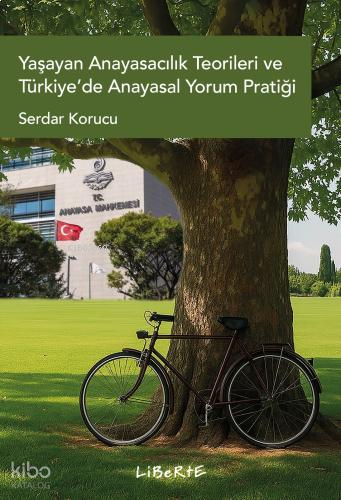 Yaşayan Anayasacılık Teorileri ve Türkiye’de Anayasal Yorum Pratiği