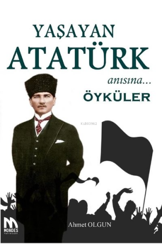Yaşayan Atatürk Anısına Öyküler