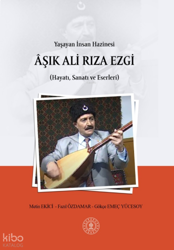 Yaşayan İnsan Hazinesi Âşık Ali Rıza Ezgi;(Hayatı, Sanatı ve Eserleri)