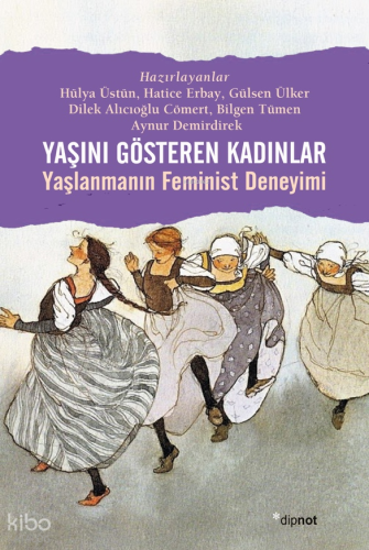 Yaşını Gösteren Kadınlar;Yaşlanmanın Feminist Deneyimi