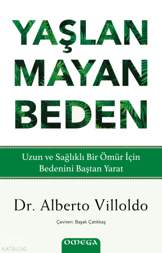 Yaşlanmayan Beden;Uzun ve Sağlıklı Bir Ömür İçin Bedenini Baştan Yarat