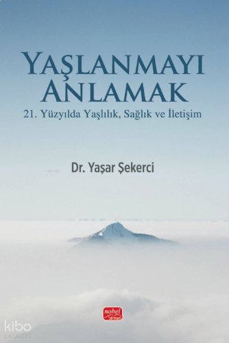 Yaşlanmayı Anlamak;21. Yüzyılda Yaşlılık, Sağlık ve İletişim