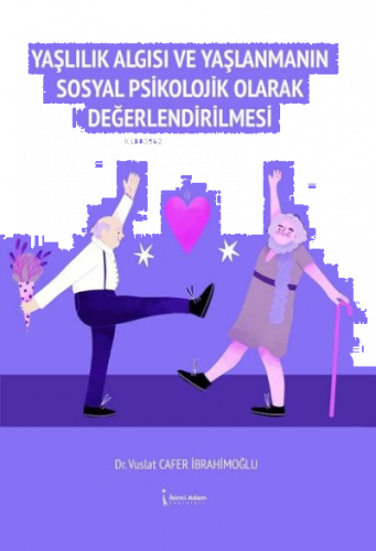 Yaşlılık Algısı ve Yaşlanmanın Sosyal Psikolojik Olarak Değerlendirilmesi