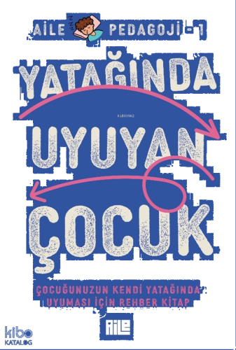 Yatağında Uyuyan Çocuk;Çocuğunuzun Kendi Yatağında Uyuması İçin Rehber kitap