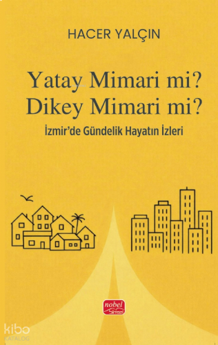 Yatay Mimari mi? Dikey Mimari mi?;İzmir’de Gündelik Hayatın İzleri