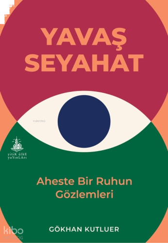 Yavaş Seyahat;Aheste Bir Ruhun Gözlemleri