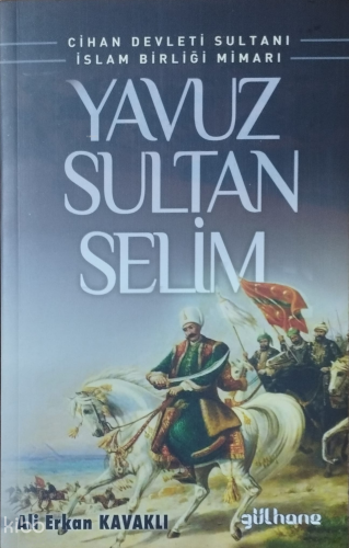 Yavuz Sultan Selim;Cihan Devleti Sultanı İslam Birliği Mimarı