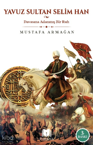 Yavuz Sultan Selim Han;Davasına Adanmış Bir Ruh
