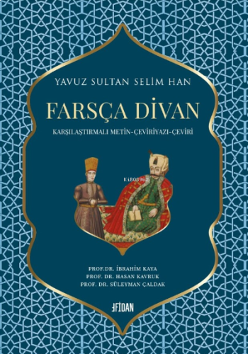 Yavuz Sultan Selim Han Farsça Divan (Ciltli);Karşılaştırmalı Metin – Ç