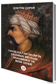 Yavuz Sultan Selim'in Çaldıran Meydan Muharebesi ve Mısır Seferi