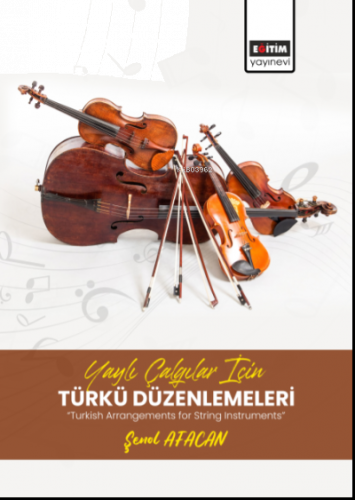 Yaylı Çalgılar İçin Türkü Düzenlemeleri;“Turkish Arrangements for String Instruments”