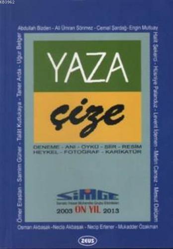 Yaza Çize; (Deneme - Anı - Öykü - Şiir - Resim - Heykel - Fotoğraf - Karikatür)