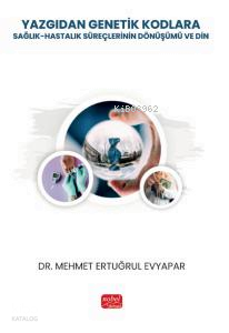 Yazgıdan Genetik Kodlara;Sağlık-Hastalık Süreçlerinin Dönüşümü ve Din