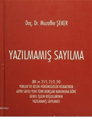 Yazılmamış Sayılma (BK. m. 21/1,21/2,24) Yokluk ve Kesin Hükümsüzlük Kıskacında 6098 Sayılı Yeni Türk Borçlar Kanununa Göre Genel İşlem Koşullarının Yazılmamış