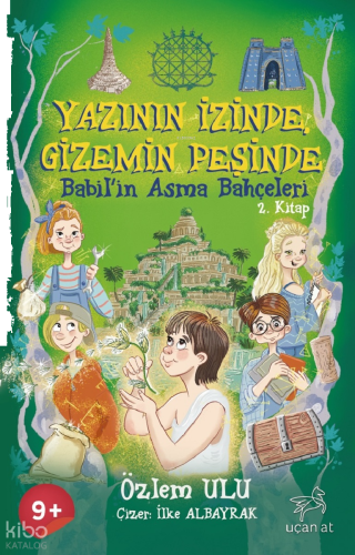Yazının İzinde Gizemin Peşinde 2. Kitap;Babil’in Asma Bahçeleri