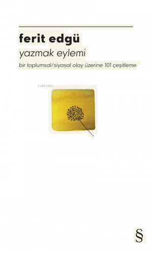 Yazmak Eylemi;Bir Toplumsal/ Siyasal Olay Üzerine 101 Çeşitleme