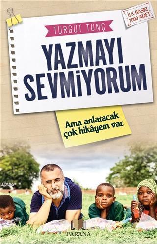 Yazmayı Sevmiyorum; Ama Anlatacak Çok Hikayem Var