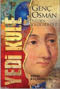 Yedi Kule; Genç Osman Neden Öldürüldü?