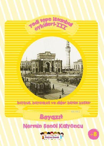 Yedi Tepe İstanbul Öyküleri - 3; Baykuş, Bayankuş ve Diğer Bütün Kuşlar - Beyazıt