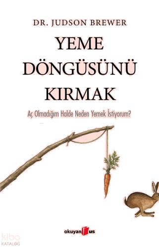 Yeme Döngüsünü Kırmak;Aç Olmadığım Halde Neden Yemek İstiyorum?