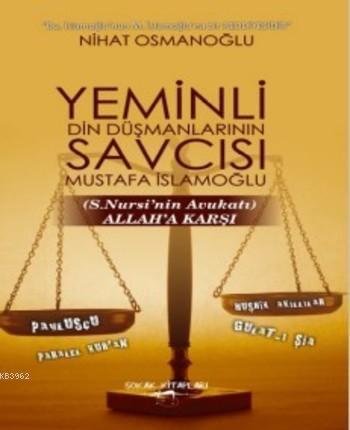 Yeminli Din Düşmanlarının Savcısı Mustafa İslamoğlu Allah'a Karşı