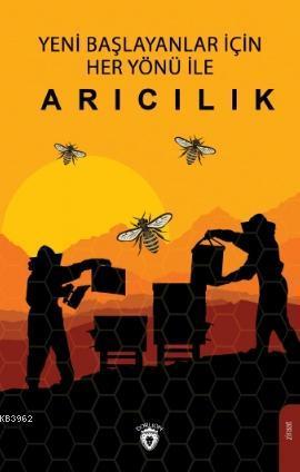 Yeni Başlayanlar İçin Her Yönü İle Arıcılık
